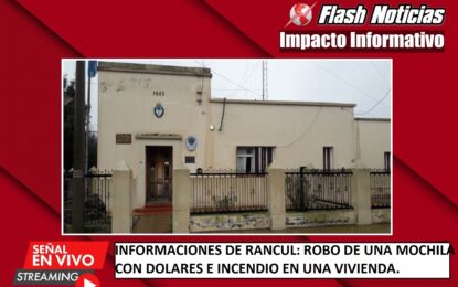 Dos graves hechos en Rancul: robaron una mochila con dólares e incendiaron intencionalmente una vivienda