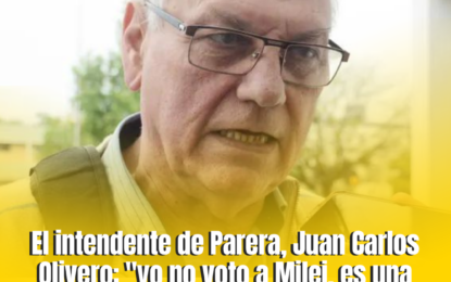 El intendente de Parera, Juan Carlos Olivero: «yo no voto a Milei, es una persona a la que le tengo miedo»